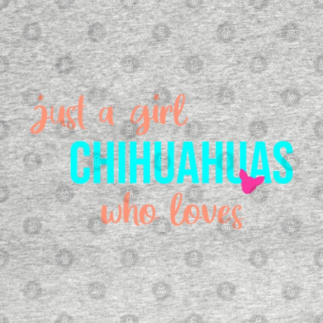 just a girl who loves chihuahuas by CreationArt8